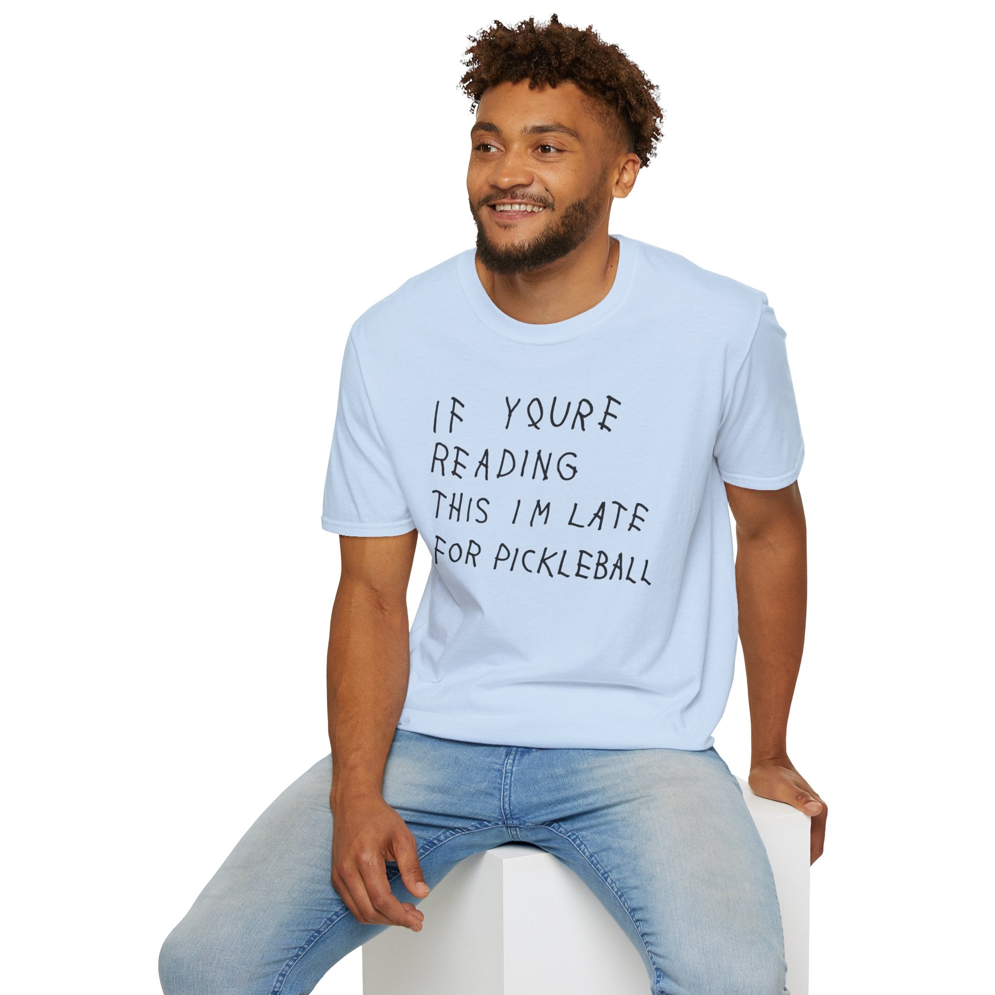 If Youre Reading This Im Late For Pickleball Tee