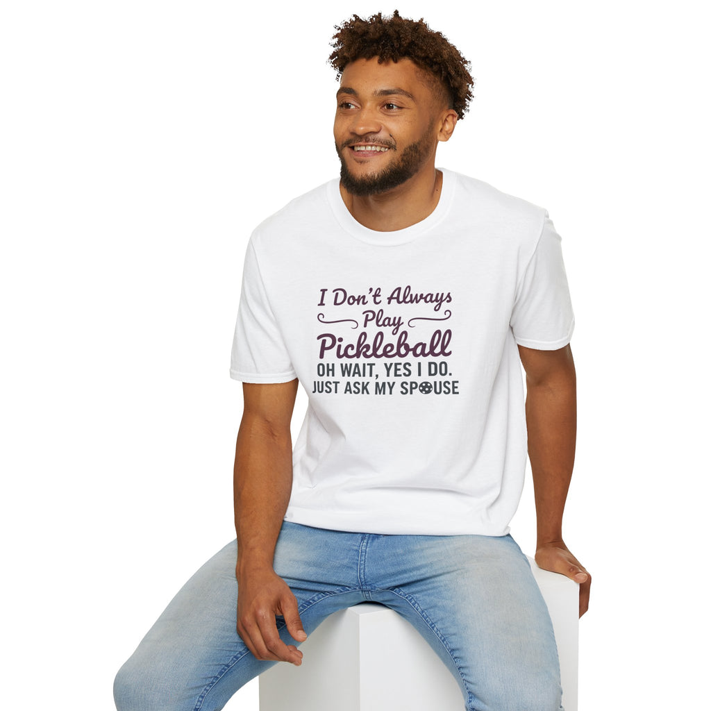 I Don't Always Play Pickleball Tee
