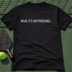 Relax, I'ts Just Pickleball Tee