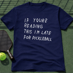 If Youre Reading This Im Late For Pickleball Tee