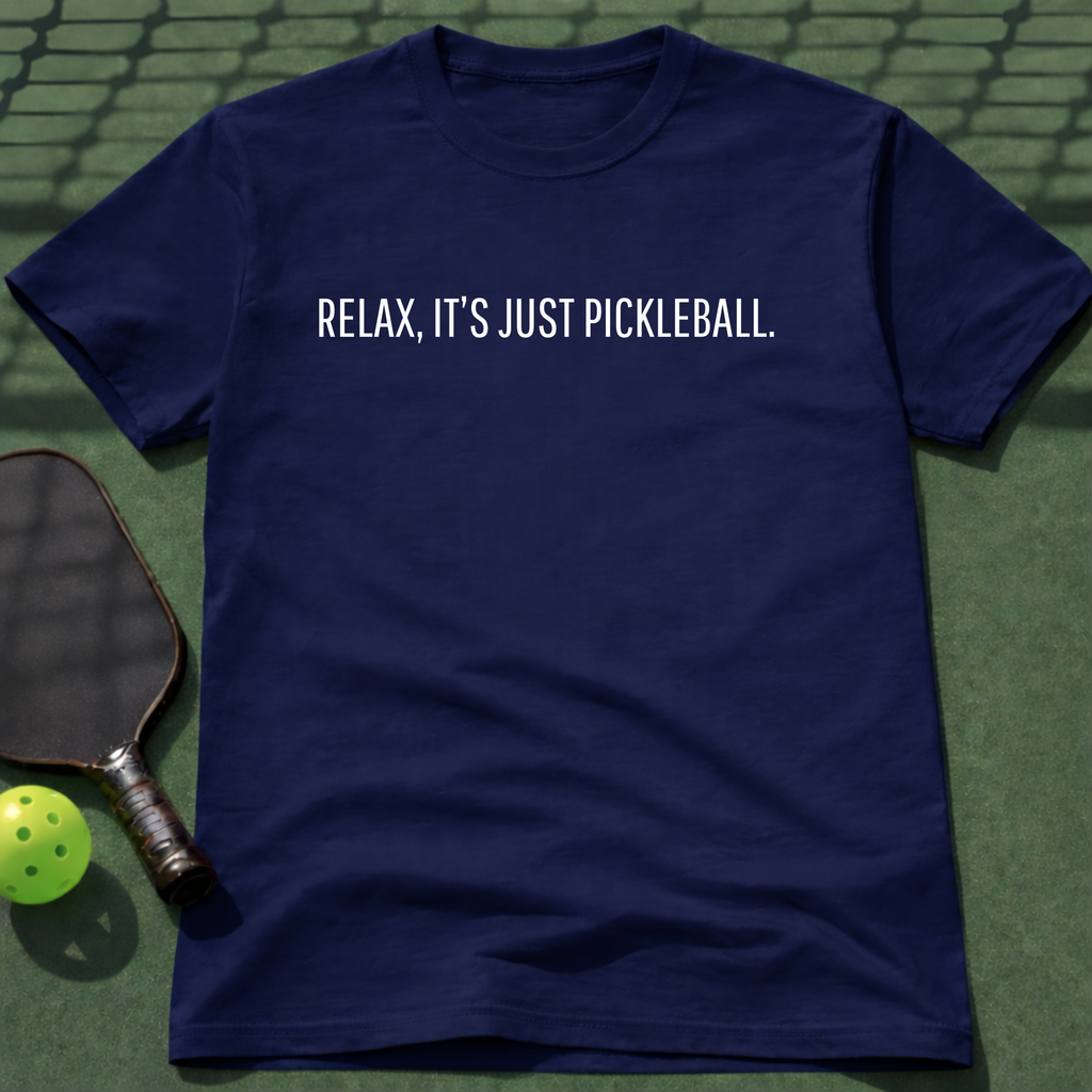 Relax, I'ts Just Pickleball Tee