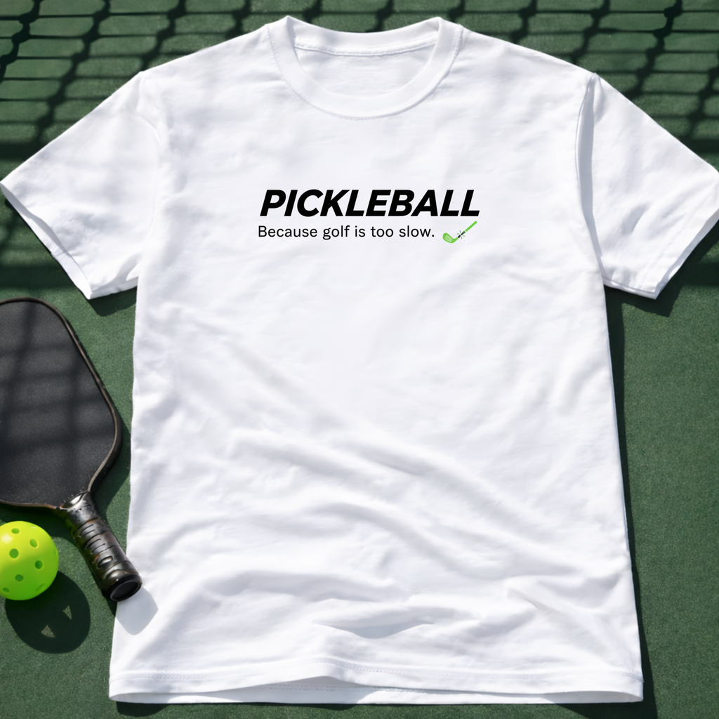 Pickleball - Because Golf Is Too Slow Tee