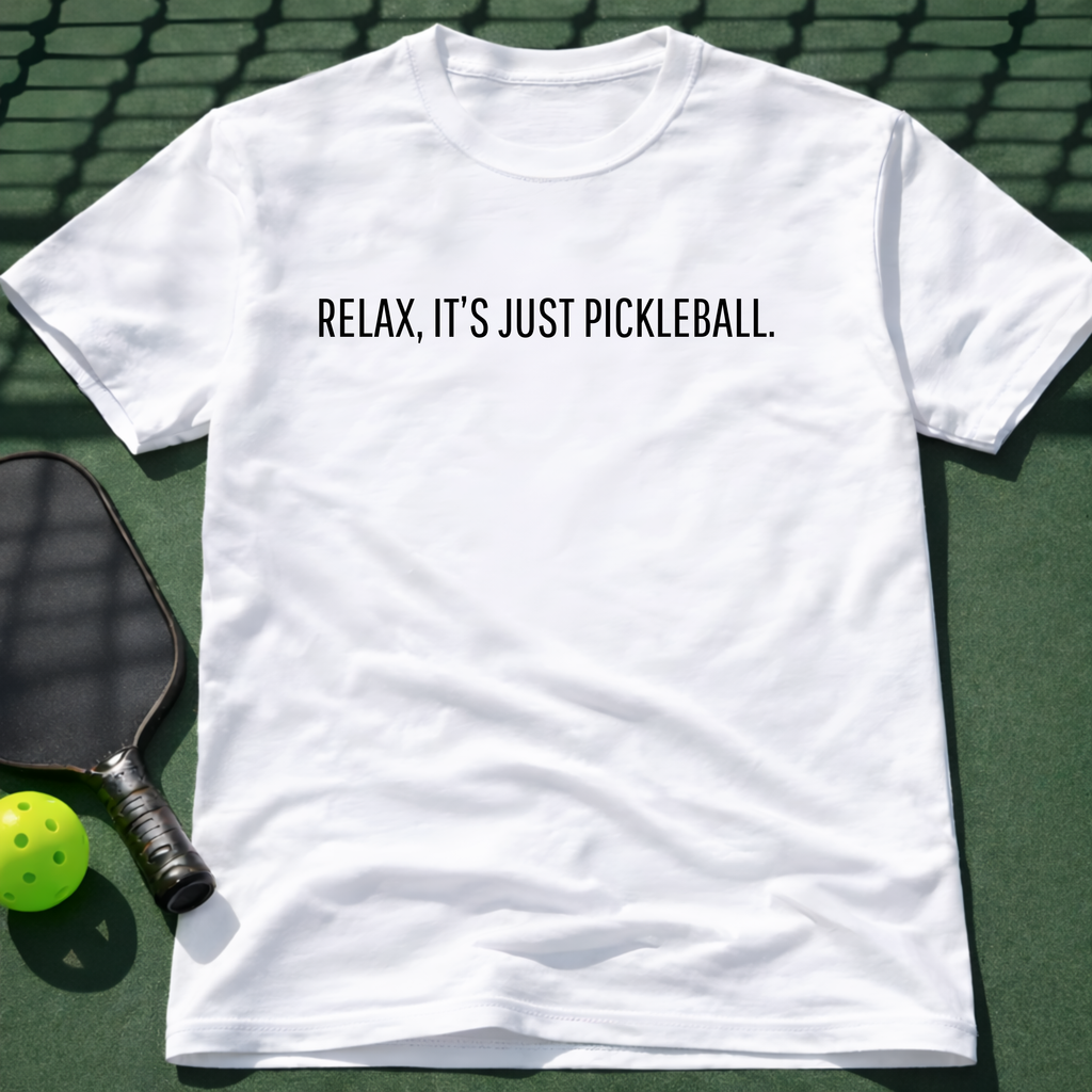 Relax, I'ts Just Pickleball Tee