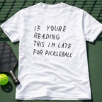 If Youre Reading This Im Late For Pickleball Tee