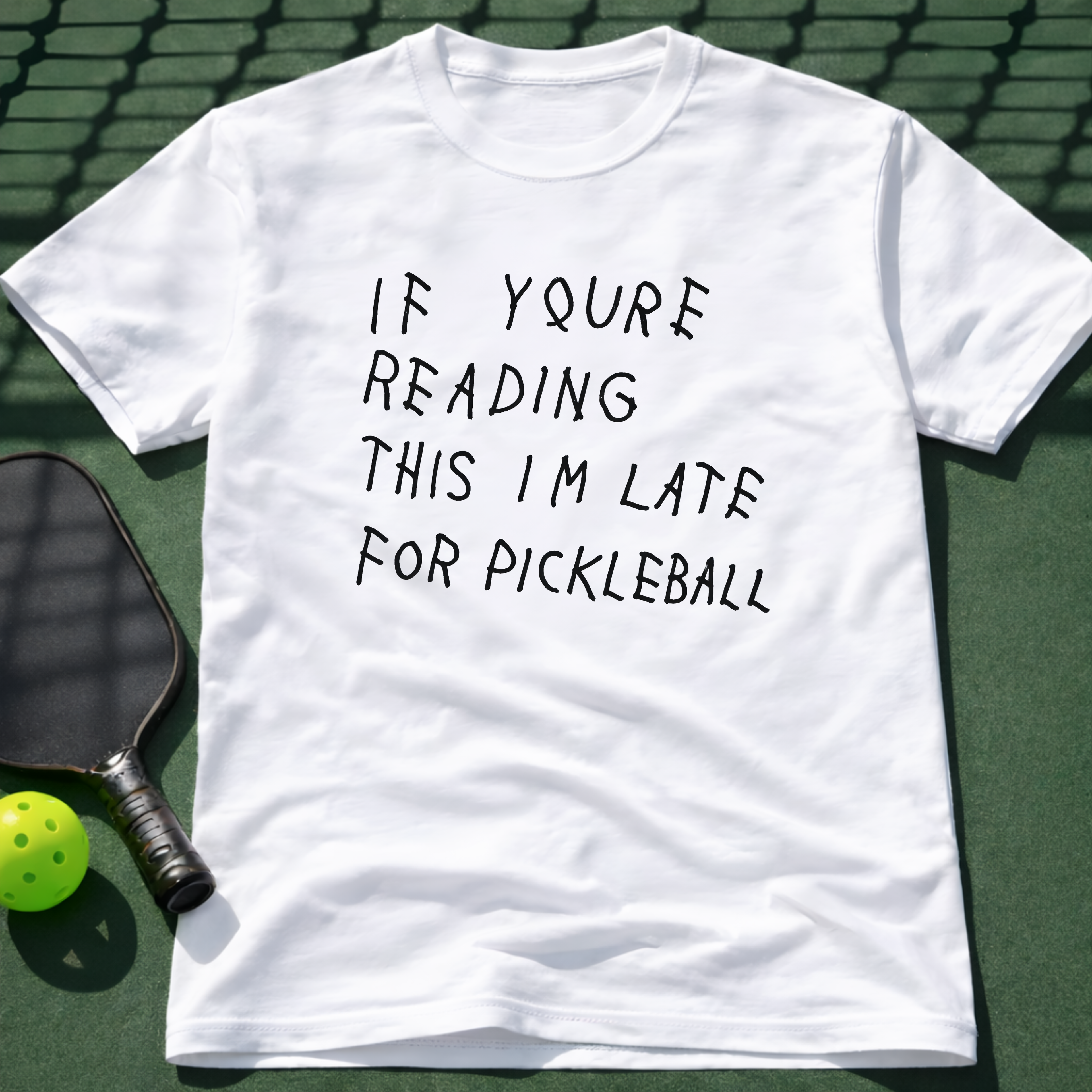 If Youre Reading This Im Late For Pickleball Tee