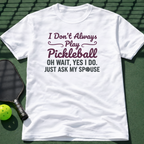 I Don't Always Play Pickleball Tee